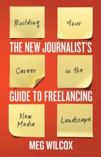 The New Journalist’s Guide to Freelancing av Meg Wilcox