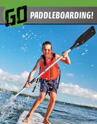 Go Paddleboarding! by Heather E. Schwartz