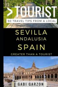 Greater Than a Tourist - Sevilla Andalusia Spain: 50 Travel Tips from a Local av Greater Than a. Tourist