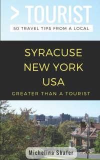 Greater Than a Tourist- Syracuse New York USA: 50 Travel Tips from a Local av Greater Than a. Tourist