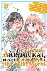 As a Reincarnated Aristocrat, I'll Use My Appraisal Skill to Rise in the World 6 (Manga) av Natsumi Inoue
