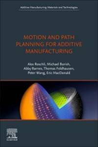 Motion and Path Planning for Additive Manufacturing av Alex C. (Oak Ridge National Laboratory Roschli
