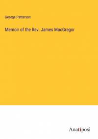 Memoir of the Rev. James MacGregor av George Patterson