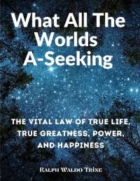 What All The Worlds A-Seeking av Ralph Waldo Trine