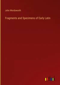 Fragments and Specimens of Early Latin av John Wordsworth