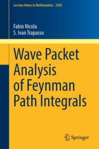 Wave Packet Analysis of Feynman Path Integrals av S. Ivan Trapasso