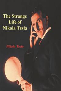 The Strange Life of Nikola Tesla av Nikola Tesla