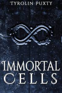 Immortal Cells av Tyrolin Puxty