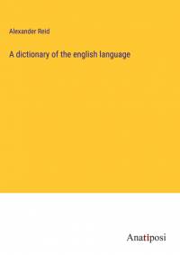 A dictionary of the english language av Alexander Reid