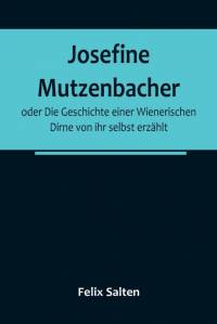 Salten, F: Josefine Mutzenbacher; oder Die Geschichte einer av Felix Salten