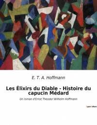 Les Élixirs du Diable - Histoire du capucin Médard av E. T. A. Hoffmann