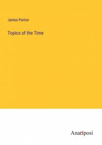Topics of the Time by James Parton