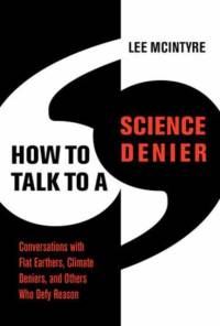 How to Talk to a Science Denier: Conversations with Flat Earthers, Climate Deniers, and Others Who Defy Reason av Lee McIntyre