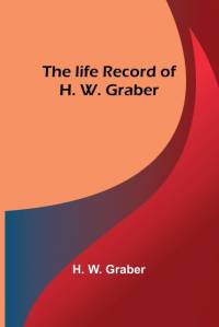 The life record of H. W. Graber av H. W. Graber