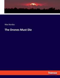 The Drones Must Die by Max Nordau