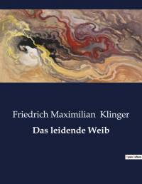 Das leidende Weib av Friedrich Maximilian Klinger