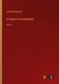 A History of Architecture av James Fergusson