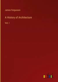 A History of Architecture av James Fergusson