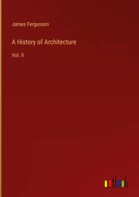 A History of Architecture av James Fergusson