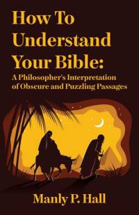 How To Understand Your Bible av Manly P. Hall