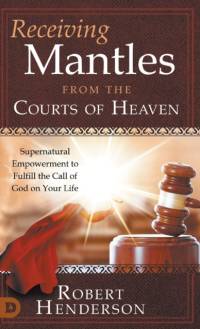 Receiving Mantles from the Courts of Heaven av Robert Henderson
