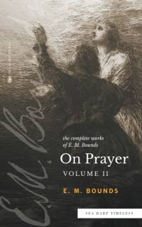 The Complete Works of E.M. Bounds On Prayer av E. M. Bounds