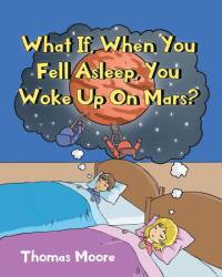 What If, When You Fell Asleep, You Woke Up On Mars? av Thomas Moore