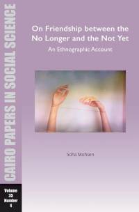 On Friendship between the No Longer and the Not Yet: An Ethnographic Account av Soha Mohsen