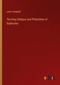 The King Oedipus and Philoctetes of Sophocles av Lewis Campbell