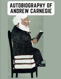 Autobiography of Andrew Carnegie av Andrew Carnegie