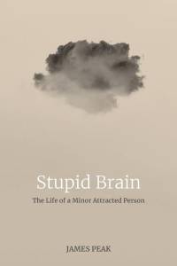 Stupid Brain: The Life of a Minor Attracted Person av James Peak