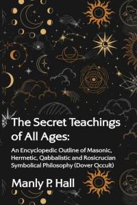 The Secret Teachings of All Ages av Manly P. Hall