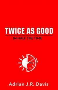 Twice As Good in Half the Time av Adrian Davis