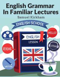 English Grammar In Familiar Lectures av Samuel Kirkham