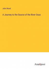 A Journey to the Source of the River Oxus av John Wood