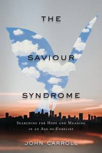 The Saviour Syndrome: Searching for Hope and Meaning in an Age of Unbelief av John Carroll