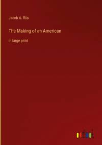 The Making of an American av Jacob A. Riis