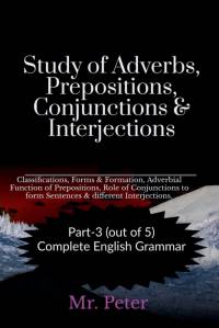 Study of Adverbs, Prepositions, Conjunctions & Interjections av Peter
