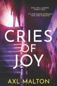 Cries of Joy: Evil will always find a way av Axl Malton