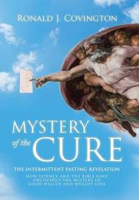 Mystery of the Cure: The Intermittent Fasting Revelation How Science and the Bible Have Uncovered the Mystery of Good Health and Weight Los av Ronald J. Covington
