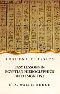 Easy Lessons in Egyptian Hieroglyphics With Sign List av E a Wallis Budge