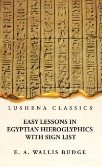 Easy Lessons in Egyptian Hieroglyphics With Sign List av E a Wallis Budge