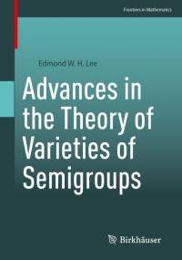 Advances in the Theory of Varieties of Semigroups av Edmond W. H. Lee