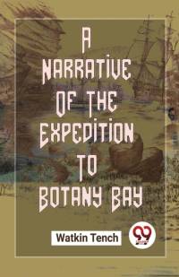 A Narrative Of The Expedition To Botany Bay av Watkin Tench