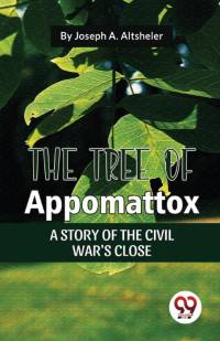 The Tree Of Appomattox A Story Of The Civil War'S Close av Joseph A. Altsheler