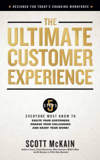 The Ultimate Customer Experience: 5 Steps Everyone Must Know to Excite Your Customers, Engage Your Colleagues, and Enjoy Your Work av Scott Mckain