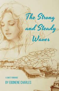 The Strong and Steady Waves av Ebonene Charles
