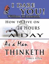 The Wisdom of William H. Danforth, James Allen & Arnold Bennett- Including av William H. Danforth