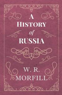 A History of Russia - From the Birth of Peter the Great to the Death of Alexander II av W. R. Morfill