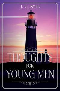 Thoughts for Young Men av J. C. Ryle
